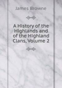 A History of the Highlands and of the Highland Clans, Volume 2