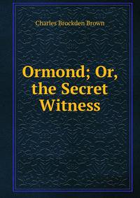 Ormond; Or, the Secret Witness.