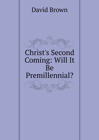 Christ's Second Coming: Will It Be Premillennial?