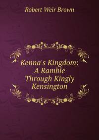 Kenna's Kingdom: A Ramble Through Kingly Kensington