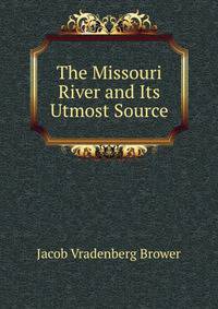 The Missouri River and Its Utmost Source