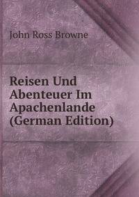 Reisen Und Abenteuer Im Apachenlande (German Edition)