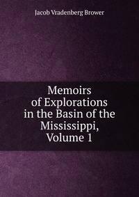 Memoirs of Explorations in the Basin of the Mississippi, Volume 1