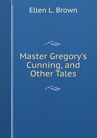 Master Gregory's Cunning, and Other Tales