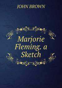 Marjorie Fleming. a Sketch.