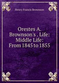 Orestes A. Brownson's . Life: Middle Life: From 1845 to 1855