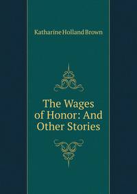 The Wages of Honor: And Other Stories
