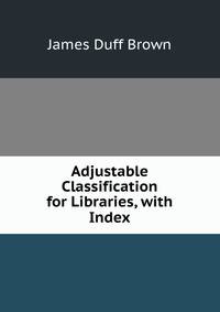 Adjustable Classification for Libraries, with Index