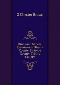 Mines and Mineral Resources of Shasta County, Siskiyou County, Trinity County