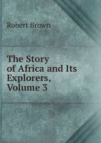 The Story of Africa and Its Explorers, Volume 3