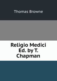 Religio Medici Ed. by T. Chapman.