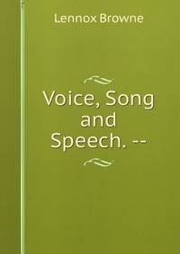 Voice, Song and Speech. --