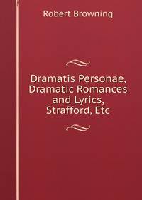 Dramatis Personae, Dramatic Romances and Lyrics, Strafford, Etc