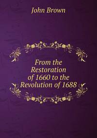 From the Restoration of 1660 to the Revolution of 1688