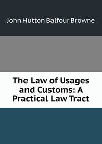 The Law of Usages and Customs: A Practical Law Tract