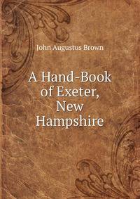 A Hand-Book of Exeter, New Hampshire