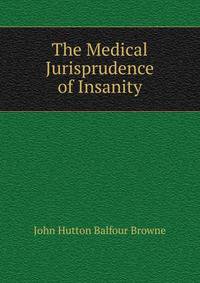 The Medical Jurisprudence of Insanity