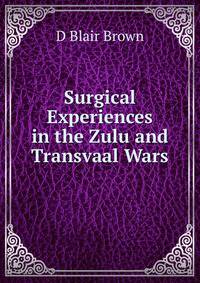 Surgical Experiences in the Zulu and Transvaal Wars