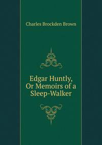 Edgar Huntly, Or Memoirs of a Sleep-Walker