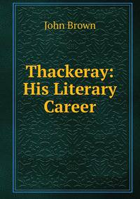 Thackeray: His Literary Career