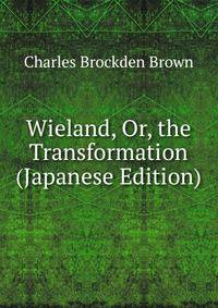 Wieland, Or, the Transformation (Japanese Edition)