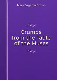 Crumbs from the Table of the Muses