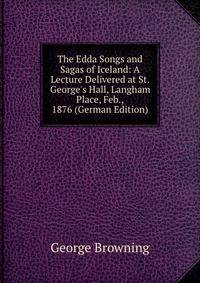 The Edda Songs and Sagas of Iceland: A Lecture Delivered at St. George's Hall, Langham Place, Feb., 1876 (German Edition)