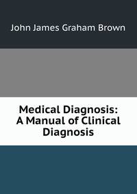 Medical Diagnosis: A Manual of Clinical Diagnosis
