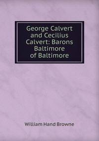 George Calvert and Cecilius Calvert: Barons Baltimore of Baltimore
