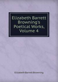 Elizabeth Barrett Browning's Poetical Works, Volume 4