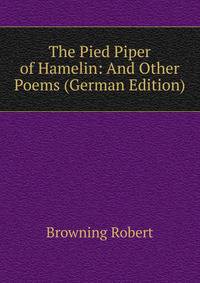 The Pied Piper of Hamelin: And Other Poems (German Edition)