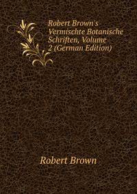 Robert Brown's Vermischte Botanische Schriften, Volume 2 (German Edition)