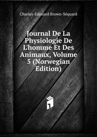 Journal De La Physiologie De L'homme Et Des Animaux, Volume 5 (Norwegian Edition)