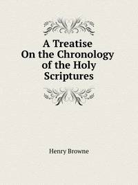 A Treatise On the Chronology of the Holy Scriptures