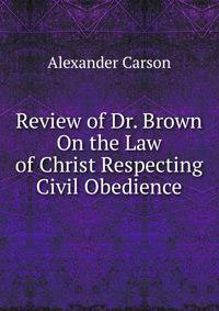 Review of Dr. Brown On the Law of Christ Respecting Civil Obedience