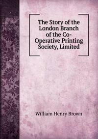 The Story of the London Branch of the Co-Operative Printing Society, Limited