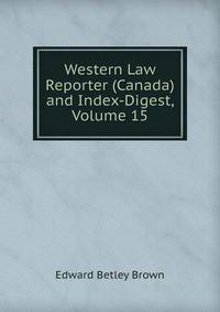 Western Law Reporter (Canada) and Index-Digest, Volume 15