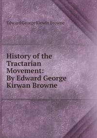 History of the Tractarian Movement: By Edward George Kirwan Browne