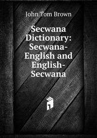 Secwana Dictionary: Secwana-English and English-Secwana
