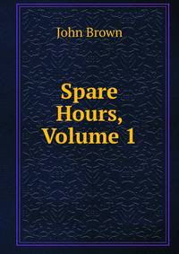 Spare Hours, Volume 1