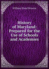 History of Maryland: Prepared for the Use of Schools and Academies