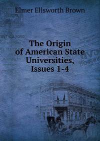 The Origin of American State Universities, Issues 1-4