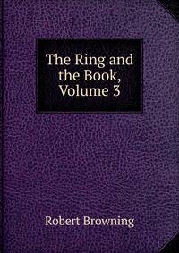 The Ring and the Book, Volume 3