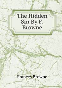 The Hidden Sin By F. Browne.