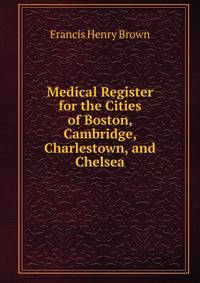Medical Register for the Cities of Boston, Cambridge, Charlestown, and Chelsea