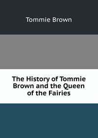 The History of Tommie Brown and the Queen of the Fairies