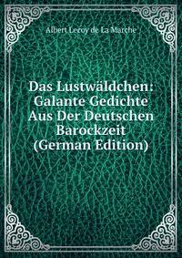 Das Lustw?ldchen: Galante Gedichte Aus Der Deutschen Barockzeit (German Edition)