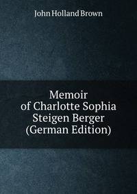 Memoir of Charlotte Sophia Steigen Berger (German Edition)