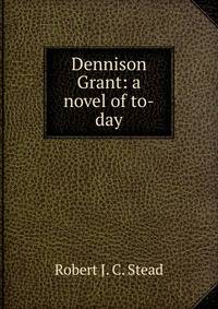Dennison Grant: a novel of to-day