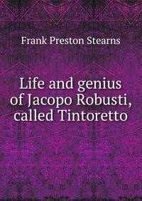 Life and genius of Jacopo Robusti, called Tintoretto